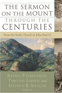 Jeffrey P. Greenman, Timothy Larsen, and Stephen R. Spencer, The Sermon on the Mount Through the Centuries (Brazos Press, 2007), 280pp.
