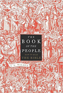 A.N. Wilson, The Book of the People: How to Read the Bible (New York: Harper, 2016), 212pp.