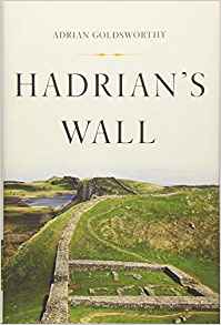 Adrian Goldsworthy, Hadrian's Wall (New York: Basic Books, 2018), 169pp.