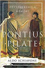 Aldo Schiavone, Pontius Pilate; Deciphering a Memory, translated by Jeremy Carden (New York: Liveright, 2017), 238pp.