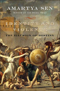 Amartya Sen, Identity and Violence; The Illusion of Destiny (New York: W.W. Norton, 2006), 215pp.