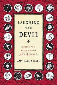 Amy Laura Hall, Laughing at the Devil: Seeing the World with Julian of Norwich (Durham: Duke University Press, 2018), 124pp.