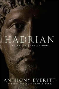 Anthony Everitt, Hadrian and the Triumph of Rome (New York: Random House, 2009), 392pp.