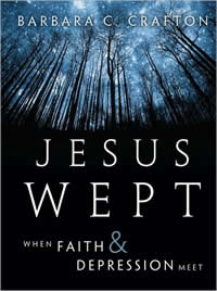 Barbara C. Crafton, Jesus Wept: When Faith and Depression Meet (San Francisco: Jossey-Bass, 2009), 164pp.