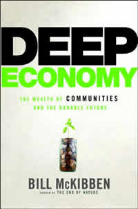 Bill McKibben, Deep Economy; The Wealth of Communities and the Durable Future (New York: Times Books, 2007), 261pp.