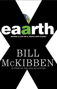 Bill McKibben, Eaarth; Making a Life on a Tough New Planet (New York: Times Books, 2010), 253pp.