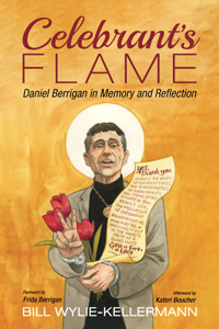 Bill Wylie-Kellermann, Celebrant's Flame: Daniel Berrigan in Memory and Reflection (Eugene: Cascade Books, 2021), 188pp.