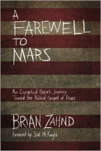 Brian Zahnd, A Farewell to Mars; An Evangelical Pastor's Journey Toward the Biblical Gospel of Peace (Colorado Springs: David C. Cook, 2014), 202pp.