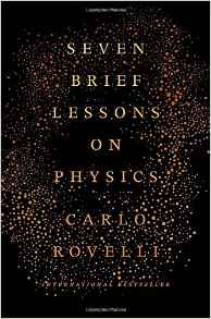 Carlo Rovelli, Seven Brief Lessons on Physics (New York: Riverhead Books, 2016), 86pp.