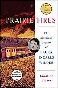 Caroline Fraser, Prairie Fires; The American Dreams of Laura Ingalls Wilder (New York: Metropolitan Books, 2017), 625pp.
