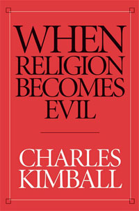 Charles Kimball, When Religion Becomes Evil (San Francisco: Harper and Row, 2002)