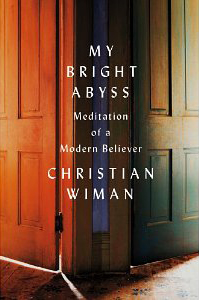 Christian Wiman, My Bright Abyss; Meditation of a Modern Believer (New York: Farrar, Straus and Giroux, 2013), 182pp.