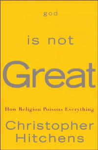 Christopher Hitchens, God Is Not Great; How Religion Poisons Everything (New York: Twelve, 2007), 307pp.