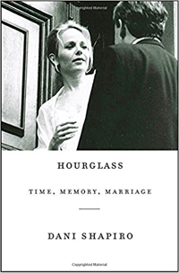 Dani Shapiro, Hourglass: Time, Memory, Marriage (New York: Knopf, 2017), 145pp.