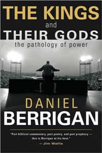 Daniel Berrigan, The Kings and Their Gods; The Pathology of Power (Grand Rapids: Eerdmans, 2008), 202pp.