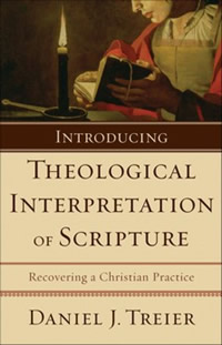 Daniel J. Treier, Introducing the Theological Interpretation of Scripture: Recovering a Christian Practice (Grand Rapids: Baker Academic, 2008), 221pp.