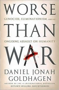 Daniel Jonah Goldhagen, Worse Than War; Genocide, Eliminationism, and the Ongoing Assault on Humanity (New York: PublicAffairs, 2009), 658pp.