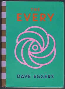 Dave Eggers, The Every, or At Last a Sense of Order, or The Final Days of Free Will, or Limitless Choice is Killing the World (San Francisco: McSweeney's Books, 2021), 577pp.