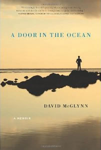 David McGlynn, A Door in the Ocean; A Memoir (Berkeley: Counterpoint, 2012), 266pp.