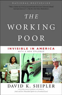 David Shipler, The Working Poor; Invisible in America (New York: Knopf, 2004)