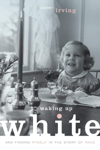 Debby Irving, Waking Up White And Finding Myself in the Story of Race (Cambridge: Elephant Room Press, 2014), 273pp.