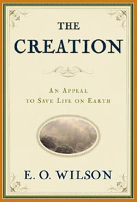 E.O. Wilson, The Creation; An Appeal to Save Life on Earth (New York: W.W. Norton, 2006), 175pp.