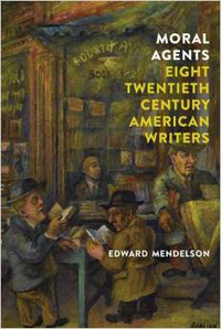 Edward Mendelson, Moral Agents; Eight Twentieth-Century American Writers (New York: NYRB, 2015), 203pp.