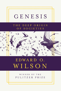 Edward O. Wilson, Genesis: The Deep Origin of Societies (New York: Liveright, 2019), 153pp.