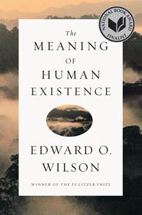 Edward O. Wilson, The Meaning of Human Existence (New York: W.W. Norton, 2014), 208pp.