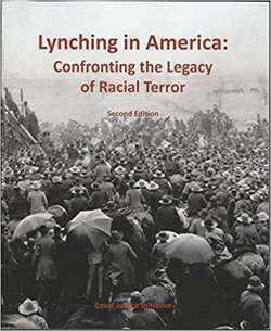 Lynching in America: Confronting the Legacy of Racial Terror (Montgomery: The Equal Justice Initiative, 2017 third edition)
