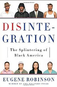 Eugene Robinson, Disintegration: The Splintering of Black America (New York: Doubleday, 2010), 254pp.