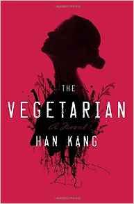 Han Kang, The Vegetarian: A Novel, translated from the Korean by Deborah Smith (New York: Hogarth, 2015 English translation), 188pp.