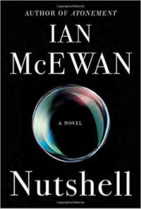 Ian McEwan, Nutshell; A Novel (New York: Doubleday, 2016), 197pp.