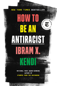 Ibram X. Kendi, How to Be an Antiracist (New York: One World, 2019), 305pp.