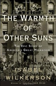 Isabel Wilkerson, The Warmth of Other Suns; The Epic Story of America's Great Migration (New York: Random House, 2010), 622pp.