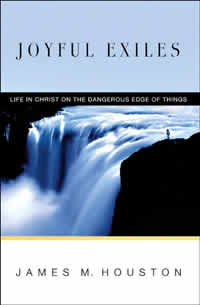 James M. Houston, Joyful Exiles; Life in Christ on the Dangerous Edge of Things (Downers Grove: InterVarsity Press, 2006), 204pp.