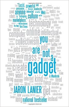 Jaron Lanier, You Are Not a Gadget: A Manifesto (New York: Knopf, 2010), 211pp.