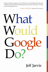Jeff Jarvis, What Would Google Do? (New York: HarperCollins, 2009), 257pp.
