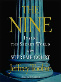 Jeffrey Toobin, The Nine; Inside the Secret World of the Supreme Court (New York: Anchor Books, 2007), 452pp.