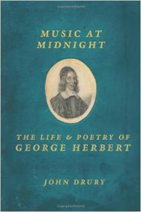 John Drury, Music at Midnight; The Life and Poetry of George Herbert (Chicago: University of Chicago Press, 2013), 396pp.