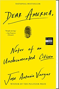 Jose Antonio Vargas, Dear America, Notes of an Undocumented Citizen​ (New York: Dey Street Books, 2018), 256pp.