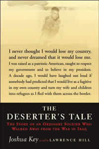 Joshua Key as told to Lawrence Hill, The Deserter's Tale; The Story of an Ordinary Soldier Who Walked Away from the War in Iraq (New York: Atlantic Monthly Press, 2007), 237pp.