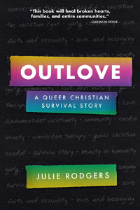 Julie Rodgers, Outlove: A Queer Christian Survival Story (Minneapolis: Broadleaf, 2021), 235pp.