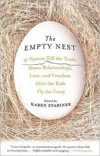 Karen Stabiner, The Empty Nest; 31 Parents Tell the Truth About Relationships, Love, and Freedom After the Kids Fly the Coop (New York: Voice-Hyperion, 2007), 302pp.