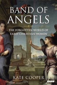 Kate Cooper, Band of Angels; The Forgotten World of Early Christian Women (New York: The Overlook Press, 2013), 342pp.