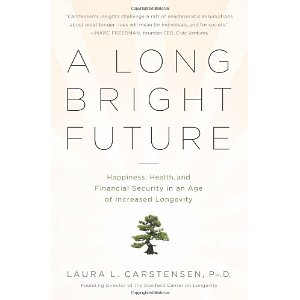 Laura L. Carstensen, A Long Bright Future; An Action Plan for a Lifetime of Happiness, Health, and Financial Security (New York: Broadway Books, 2009), 318pp.