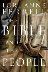 Lori Anne Ferrell, The Bible and the People (New Haven: Yale University Press, 2008), 273pp.