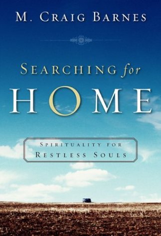 M. Craig Barnes - Searching for Home; Spirituality for Restless Souls