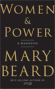Mary Beard, Women and Power: A Manifesto (New York: Liveright, 2017), 115pp.