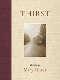 Mary Oliver, Thirst (Boston: Beacon Press, 2006), 71pp. 